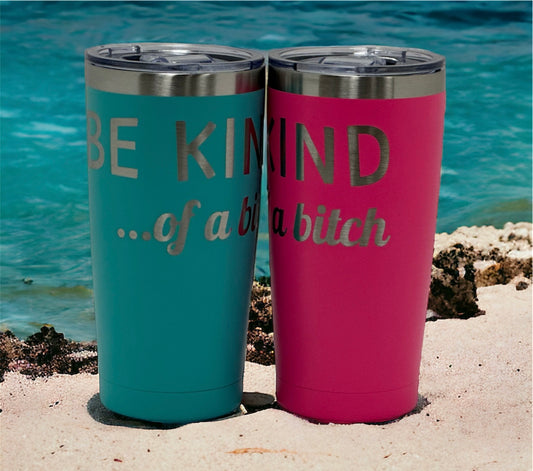 20oz Tumbler Be Kind of a Bitch